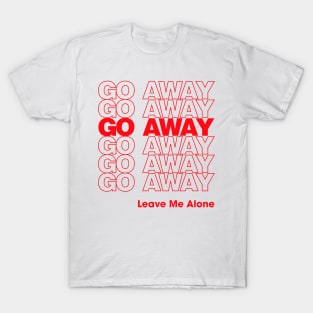 Go Away T-Shirt